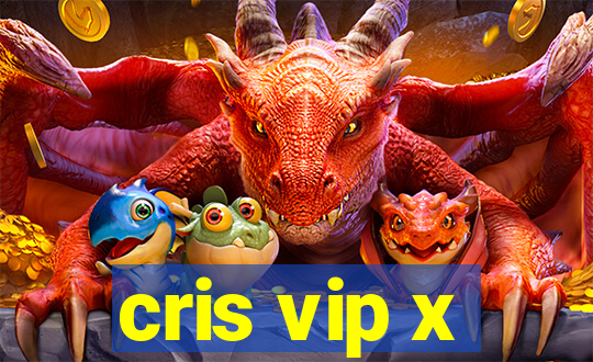 cris vip x